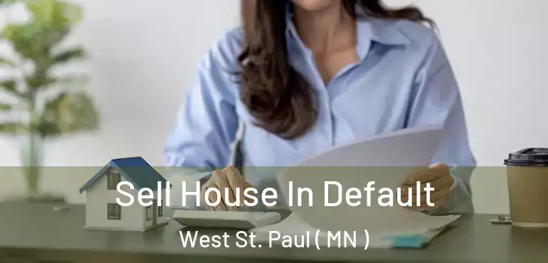  Sell House In Default West St. Paul ( MN )