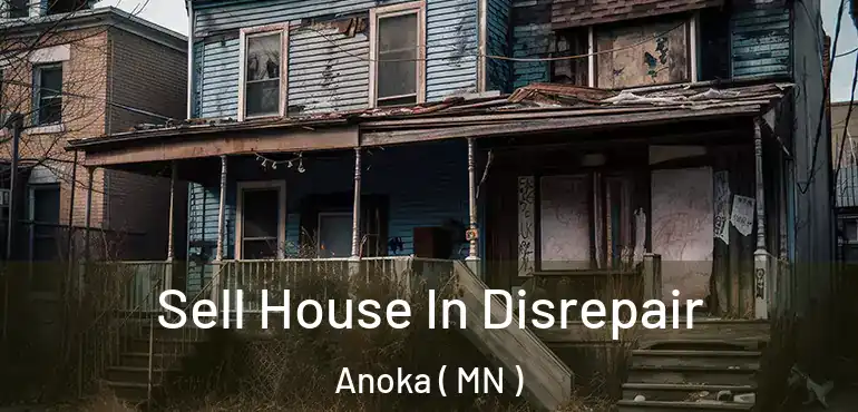  Sell House In Disrepair Anoka ( MN )