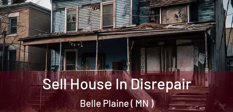  Sell House In Disrepair Belle Plaine ( MN )