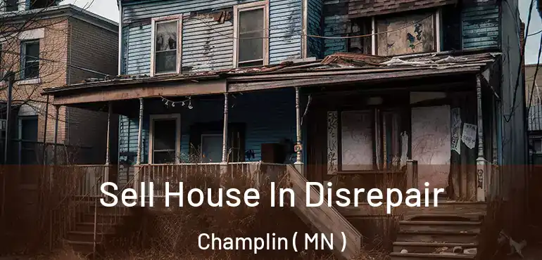  Sell House In Disrepair Champlin ( MN )