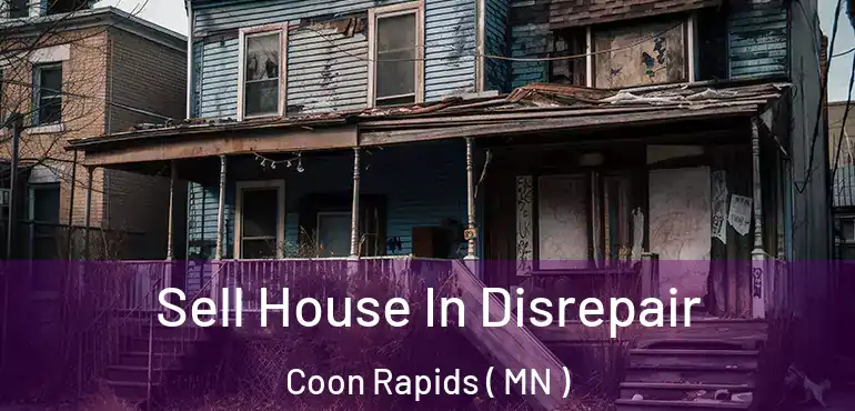  Sell House In Disrepair Coon Rapids ( MN )