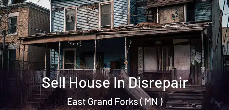  Sell House In Disrepair East Grand Forks ( MN )