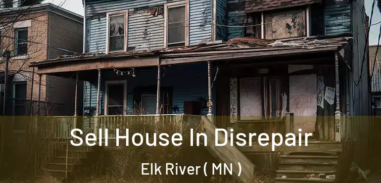  Sell House In Disrepair Elk River ( MN )
