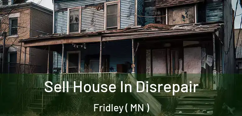  Sell House In Disrepair Fridley ( MN )
