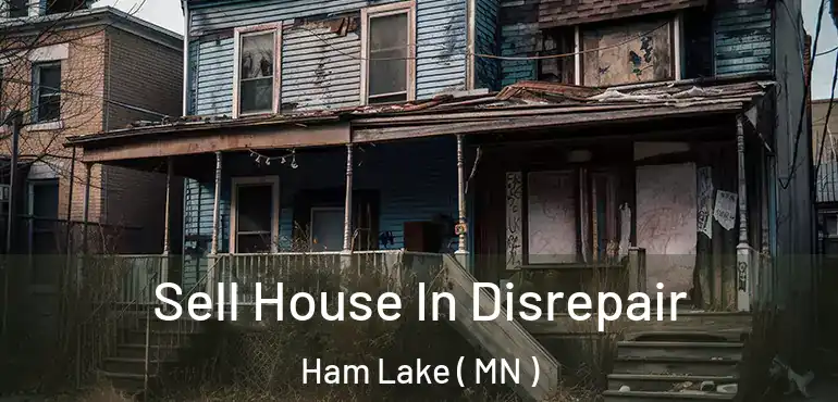  Sell House In Disrepair Ham Lake ( MN )