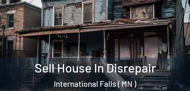  Sell House In Disrepair International Falls ( MN )