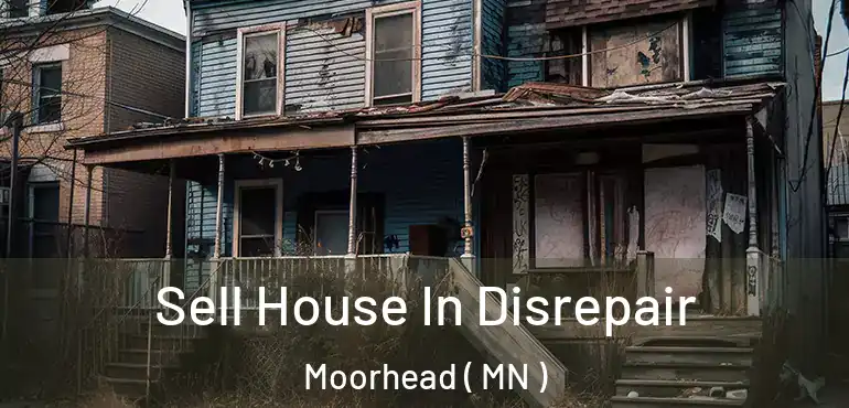  Sell House In Disrepair Moorhead ( MN )