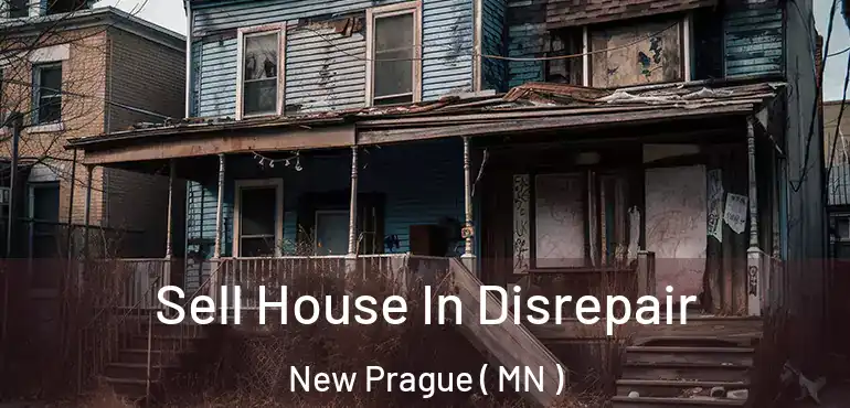  Sell House In Disrepair New Prague ( MN )