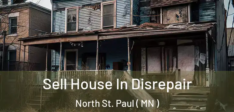  Sell House In Disrepair North St. Paul ( MN )