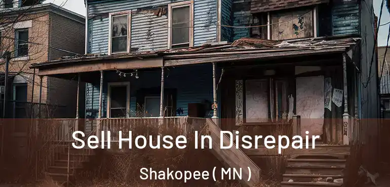  Sell House In Disrepair Shakopee ( MN )