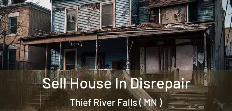  Sell House In Disrepair Thief River Falls ( MN )