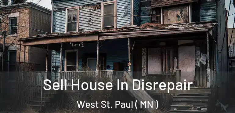  Sell House In Disrepair West St. Paul ( MN )
