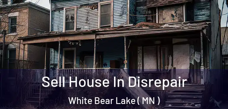  Sell House In Disrepair White Bear Lake ( MN )