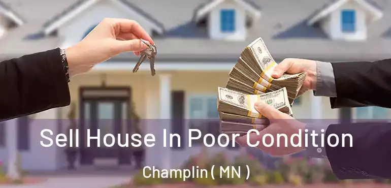  Sell House In Poor Condition Champlin ( MN )