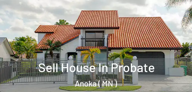  Sell House In Probate Anoka ( MN )