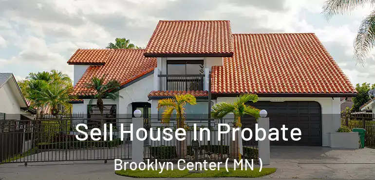  Sell House In Probate Brooklyn Center ( MN )