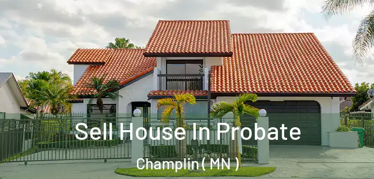  Sell House In Probate Champlin ( MN )