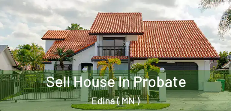 Sell House In Probate Edina ( MN )