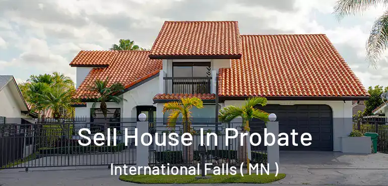  Sell House In Probate International Falls ( MN )