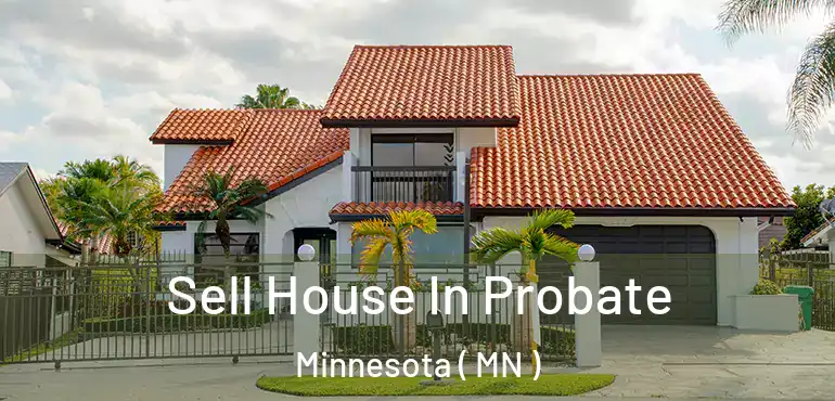  Sell House In Probate Minnesota ( MN )