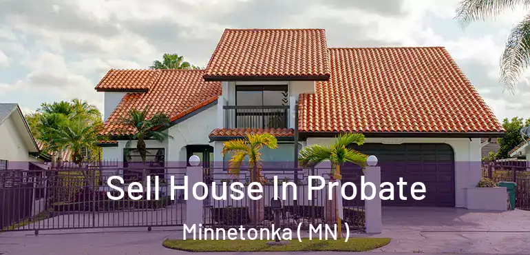  Sell House In Probate Minnetonka ( MN )