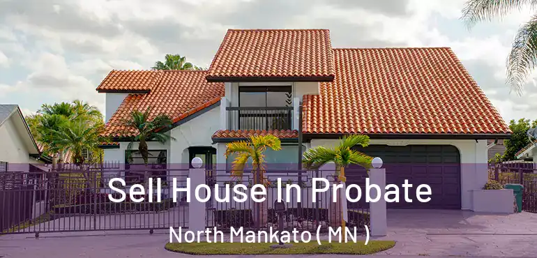  Sell House In Probate North Mankato ( MN )