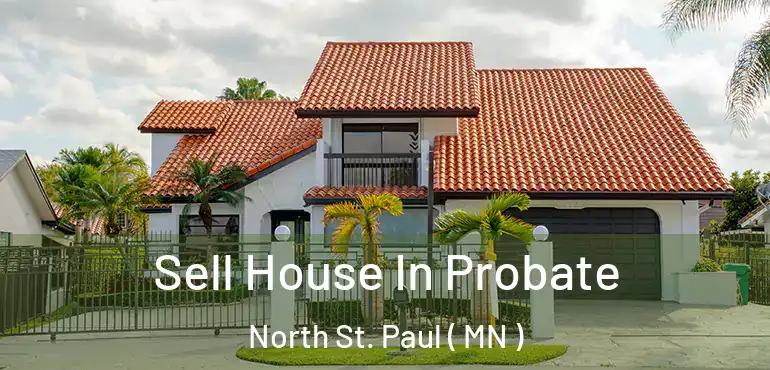  Sell House In Probate North St. Paul ( MN )