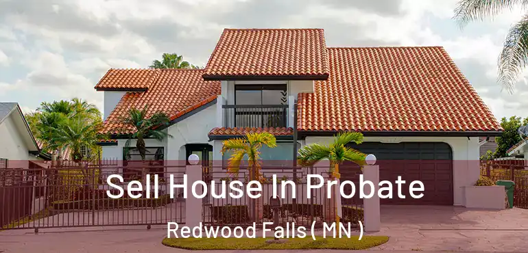  Sell House In Probate Redwood Falls ( MN )