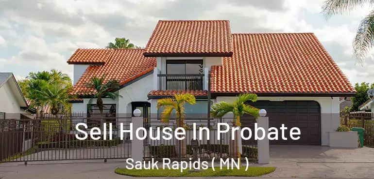  Sell House In Probate Sauk Rapids ( MN )