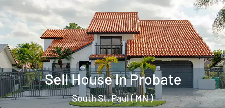  Sell House In Probate South St. Paul ( MN )