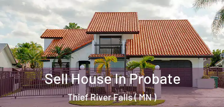  Sell House In Probate Thief River Falls ( MN )