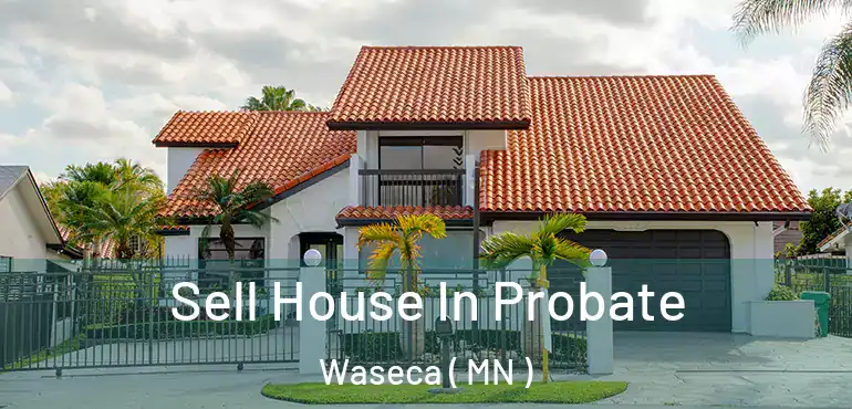  Sell House In Probate Waseca ( MN )
