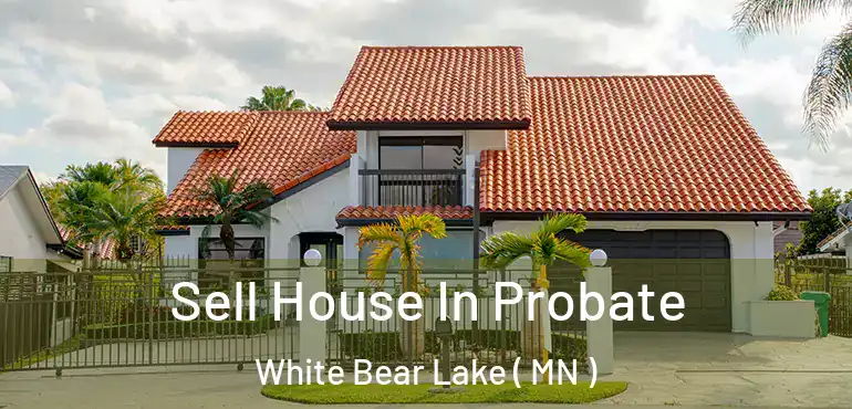  Sell House In Probate White Bear Lake ( MN )