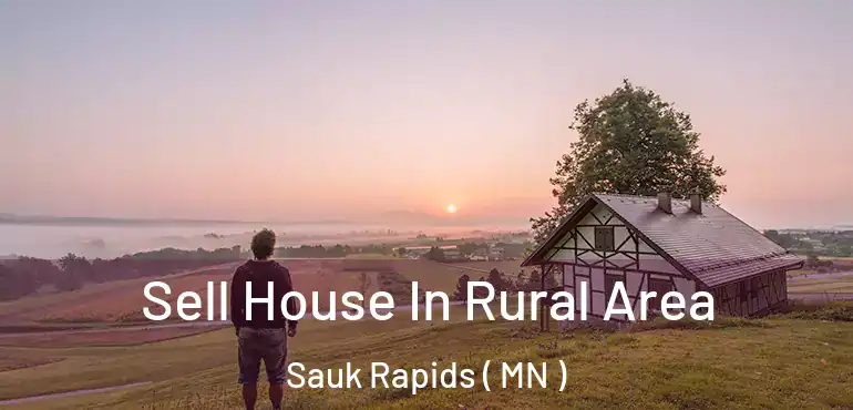 Sell House In Rural Area Sauk Rapids ( MN )