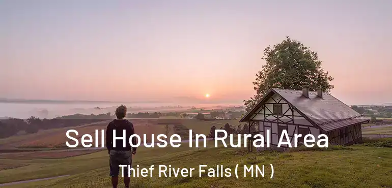  Sell House In Rural Area Thief River Falls ( MN )