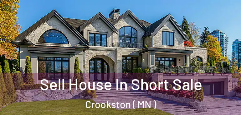  Sell House In Short Sale Crookston ( MN )