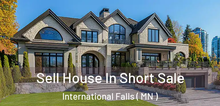  Sell House In Short Sale International Falls ( MN )