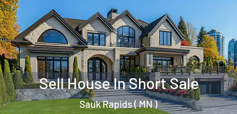  Sell House In Short Sale Sauk Rapids ( MN )
