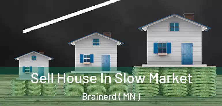  Sell House In Slow Market Brainerd ( MN )