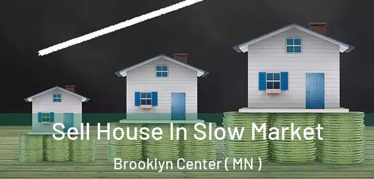  Sell House In Slow Market Brooklyn Center ( MN )