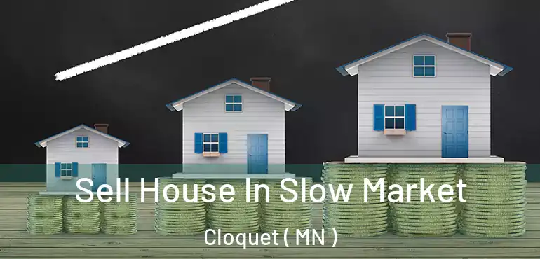  Sell House In Slow Market Cloquet ( MN )