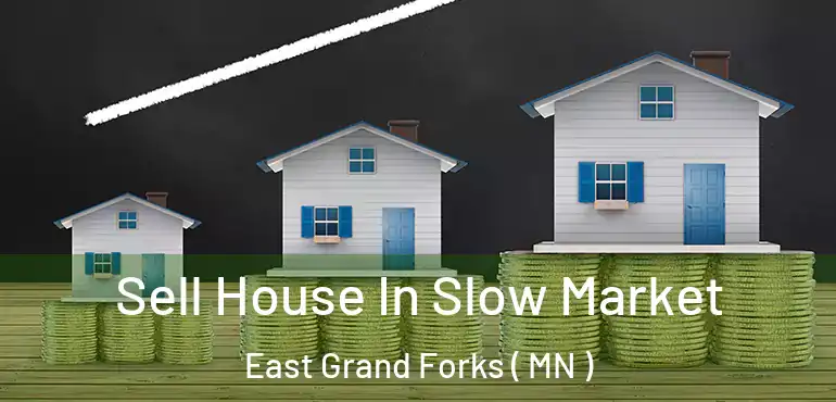  Sell House In Slow Market East Grand Forks ( MN )
