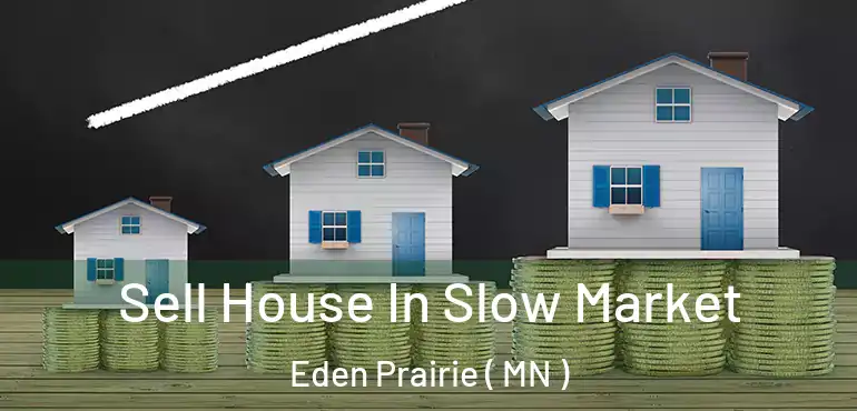  Sell House In Slow Market Eden Prairie ( MN )