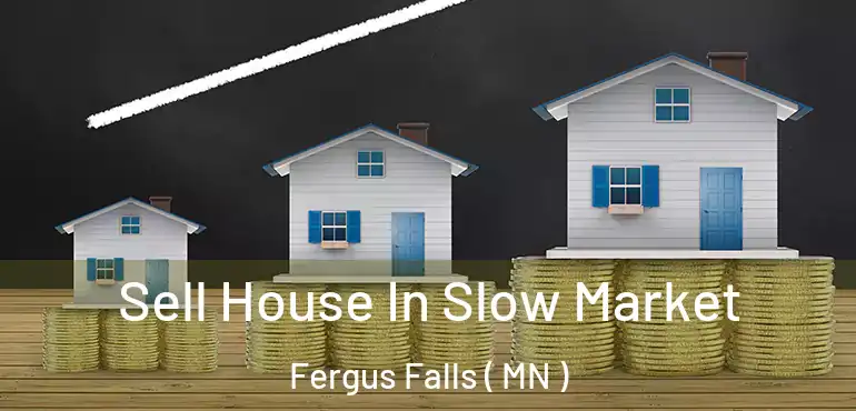 Sell House In Slow Market Fergus Falls ( MN )
