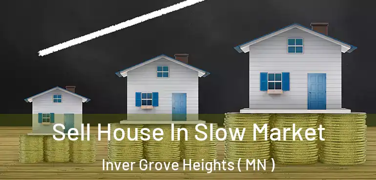  Sell House In Slow Market Inver Grove Heights ( MN )