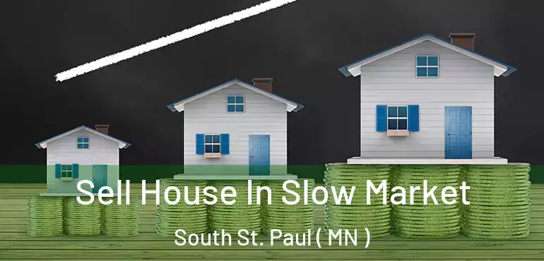  Sell House In Slow Market South St. Paul ( MN )
