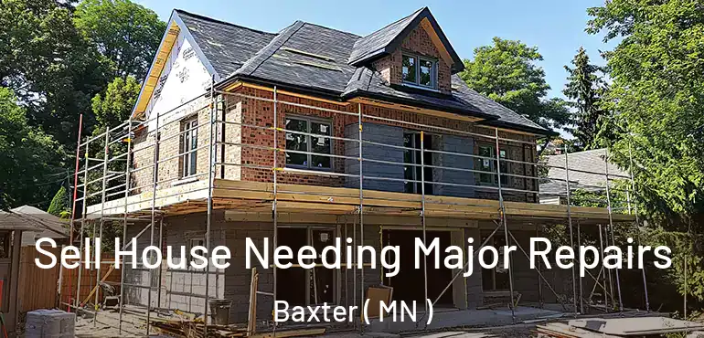  Sell House Needing Major Repairs Baxter ( MN )