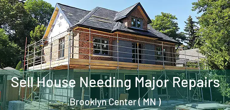  Sell House Needing Major Repairs Brooklyn Center ( MN )
