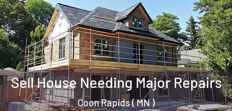  Sell House Needing Major Repairs Coon Rapids ( MN )