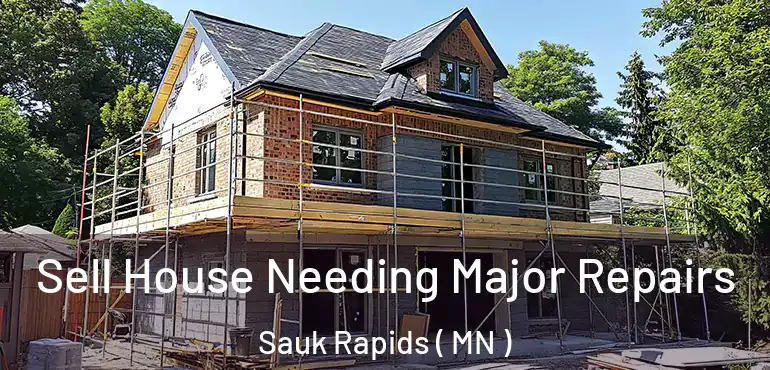  Sell House Needing Major Repairs Sauk Rapids ( MN )
